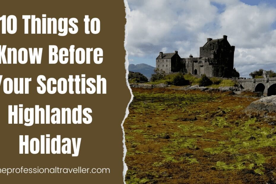 10 things to know before your scottish highlands holiday