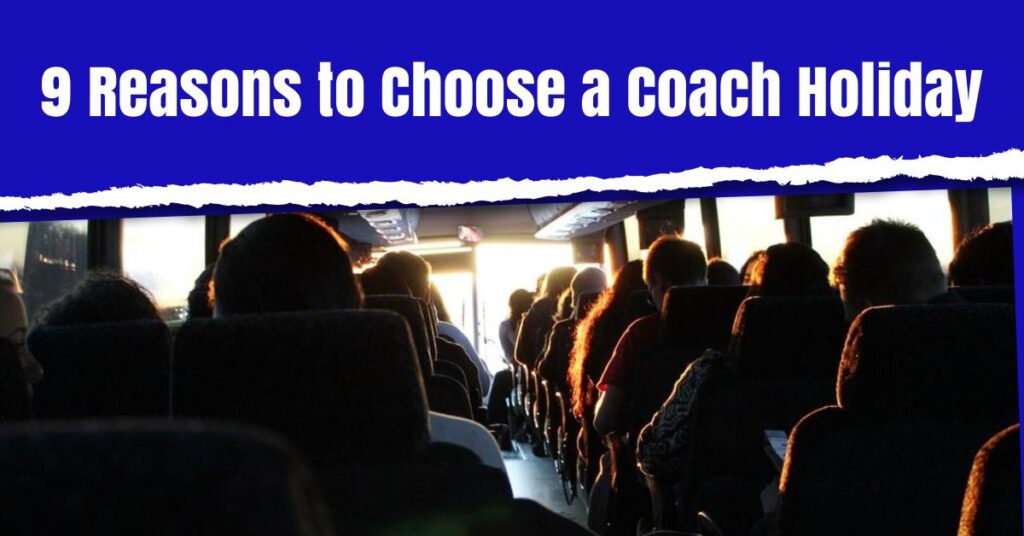 reasons to choose a coach holiday the coach holiday expert